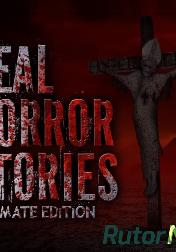 Скачать игру Real Horror Stories Ultimate Edition RePack от R.G.Games ENG (2014) через торрент на rutor