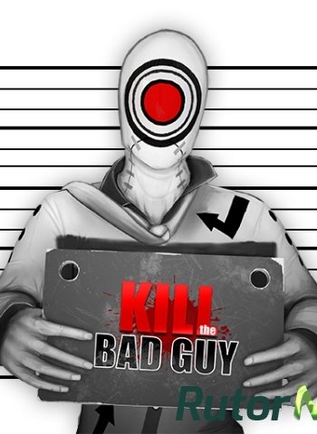 Скачать игру Kill The Bad Guy (2014) PC | Лицензия через торрент на rutor