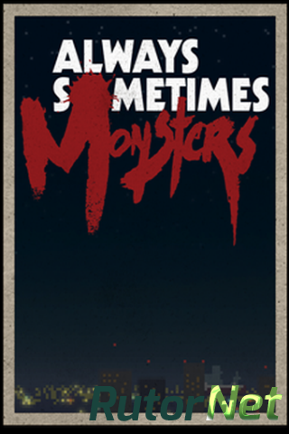 Скачать игру Always Sometimes Monsters ENG (2014) через торрент на rutor