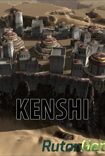 Скачать игру Kenshi v 0.67.2Early AccessSteam-Rip от DWORD (2014) ENG через торрент на rutor