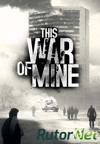 Скачать игру This War of Mine (2014) PC | Лицензия через торрент на rutor