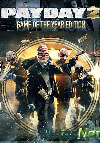 Скачать игру PayDay 2: Game of the Year Edition v 1.24.2 (2013) PC | RePack by Mizantrop1337 через торрент на rutor