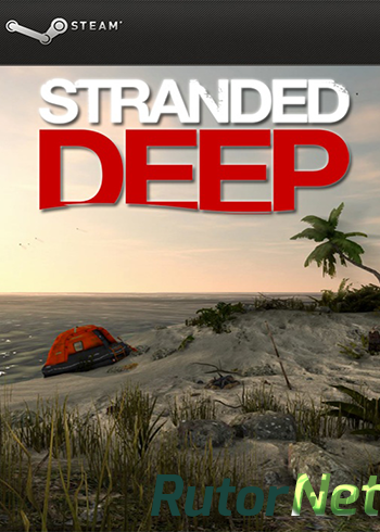 Скачать игру Stranded Deep 0.01.H1 (2015) PC | RePack by Wurfgerät через торрент на rutor