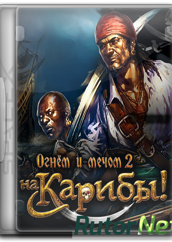 Скачать игру Огнём и мечом 2: На Карибы! / Caribbean! v 1.047 (2015) PC | RePack от SpaceX через торрент на rutor