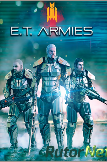 Скачать игру E.T. Armies (2016) PC | Лицензия через торрент на rutor