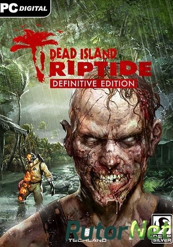 Скачать игру Dead Island: Riptide - Definitive Edition (2016) PC | Лицензия через торрент на rutor