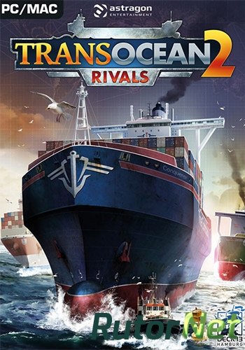 Скачать игру TransOcean 2: Rivals v1.0.8 (2016) PC | RePack через торрент на rutor