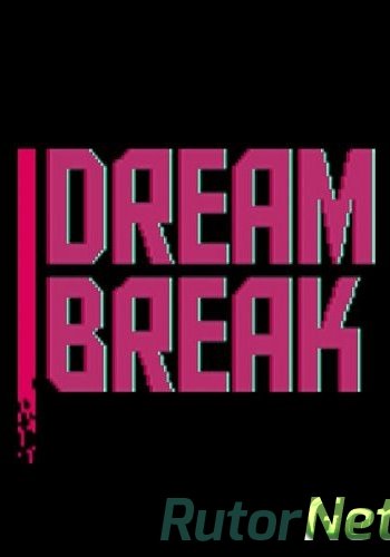 Скачать игру DreamBreak: Deluxe Edition (2016) PC | Лицензия через торрент на rutor