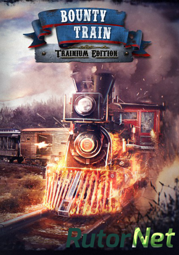 Скачать игру Bounty Train - Trainium Edition (2016) PC | Лицензия через торрент на rutor