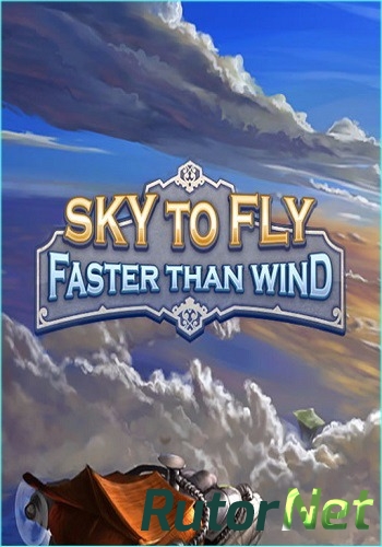 Скачать игру Sky To Fly: Faster Than Wind v.1.0 (2016) PC | Steam-Rip от Let'sPlay через торрент на rutor