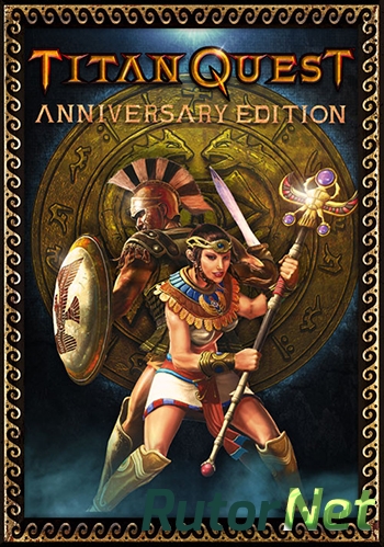 Скачать игру Titan Quest - Anniversary Edition (2016) PC | Лицензия через торрент на rutor