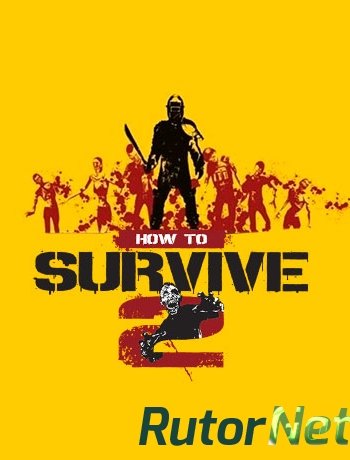 Скачать игру How to Survive 2 (2016) PC | RePack от FitGirl через торрент на rutor