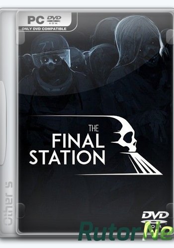 Скачать игру The Final Station (2016) PC | Repack от Other's через торрент на rutor