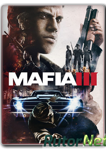 Скачать игру Мафия 3 / Mafia III - Digital Deluxe Edition v 1.01 + 2 DLC (2016) PC | RePack от =nemos= через торрент на rutor