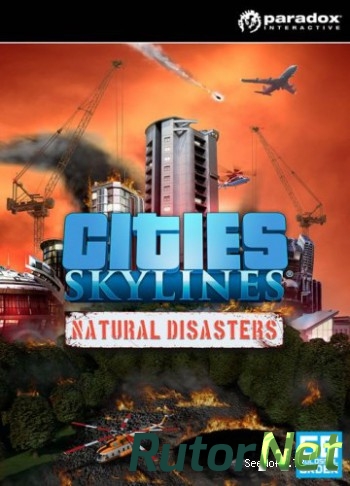 Скачать игру Cities: Skylines - Natural Disasters 2015, RUS(MULTI), L SKIDROW через торрент на rutor