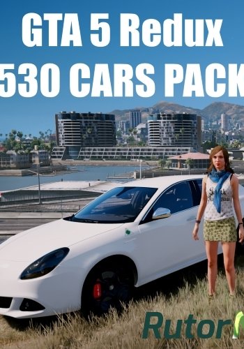 Скачать игру Mods GTA 5 Redux 530 CARS PACK (Grand Theft Auto V) 1.0.944.2 & 1.0.877.1 RUS/ENG через торрент на rutor