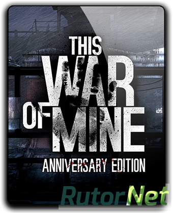 Скачать игру This War of Mine: Anniversary Edition v 3.0.3 (2014) PC | RePack от qoob через торрент на rutor