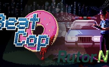 Скачать игру Beat Cop (2017) PC | Лицензия через торрент на rutor