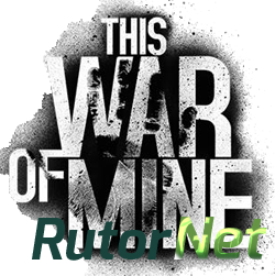 Скачать игру This War of Mine: Anniversary Edition v 4.0.0 (2014) PC | Лицензия через торрент на rutor