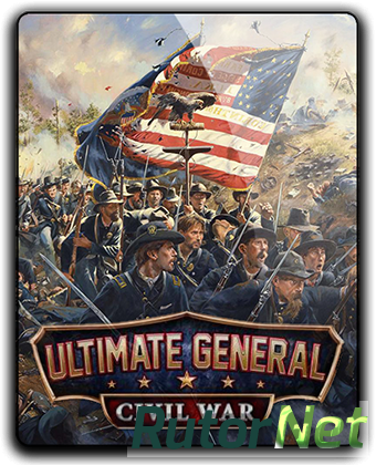 Скачать игру Ultimate General: Civil War v1.09 (2017) PC | Лицензия через торрент на rutor