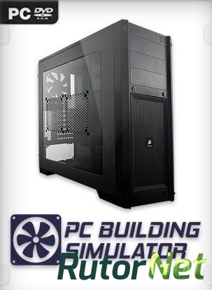 Скачать игру PC Building Simulator v 0.8.2.1 | Early Access (2018) PC | RePack от xatab через торрент на rutor