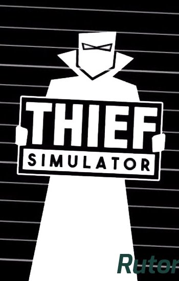 Скачать игру Thief Simulator v 1.022 (2018) PC | RePack от xatab через торрент на rutor