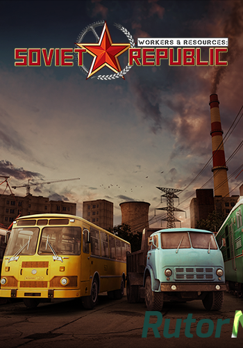 Скачать игру Workers & Resources: Soviet Republic v 0.8.1.10 Beta | Early Access + Mods (2019) PC | Repack от xatab через торрент на rutor