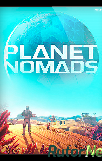 Скачать игру Planet Nomads v 1.0.6.1 (2017) PC | Лицензия через торрент на rutor