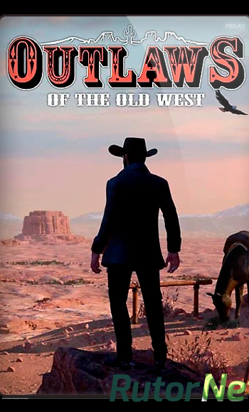 Скачать игру Outlaws of the Old West 1.1.6 (2019) PC | RePack через торрент на rutor